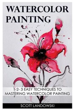 portada Watercolor Painting: 1-2-3 Easy Techniques to Mastering Watercolor Painting (en Inglés)