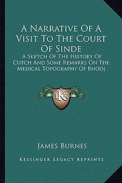 portada a narrative of a visit to the court of sinde: a sketch of the history of cutch and some remarks on the medical topography of bhooj (en Inglés)