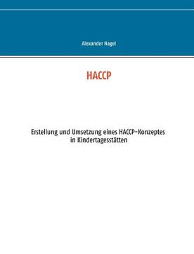 portada Haccp: Erstellung und Umsetzung Eines Haccp-Konzeptes in Kindertagesstätten (en Alemán)