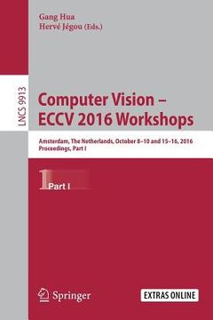 portada Computer Vision - Eccv 2016 Workshops: Amsterdam, the Netherlands, October 8-10 and 15-16, 2016, Proceedings, Part I (en Inglés)