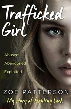 portada Trafficked Girl: Abused. Abandoned. Exploited. This Is My Story of Fighting Back.
