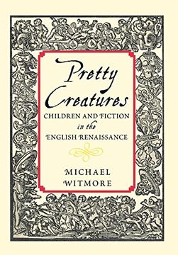 portada Pretty Creatures: Children and Fiction in the English Renaissance (en Inglés)