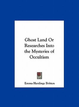 portada ghost land or researches into the mysteries of occultism (en Inglés)