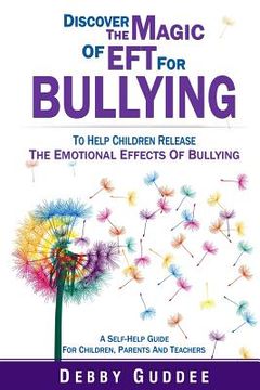 portada Discover the Magic of EFT for Bullying: To Help Children Release the Emotional Effects of Bullying (en Inglés)