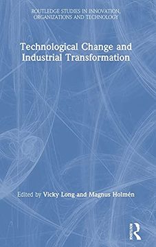 portada Technological Change and Industrial Transformation: Analysing Transformation and Technical Change (Routledge Studies in Innovation, Organizations and Technology) (in English)