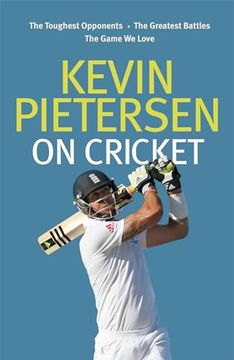 portada Kevin Pietersen on Cricket: The Toughest Opponents, the Greatest Battles, the Game we Love 