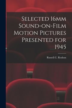 portada Selected 16mm Sound-on-Film Motion Pictures Presented for 1945 (en Inglés)
