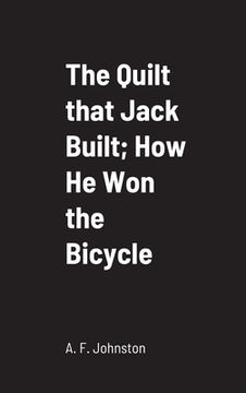 portada The Quilt that Jack Built; How He Won the Bicycle (en Inglés)
