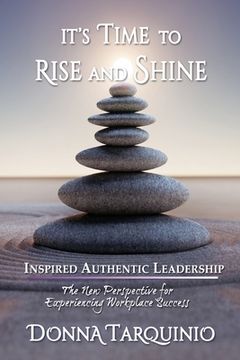 portada It's Time to Rise and Shine: Inspired Authentic Leadership
