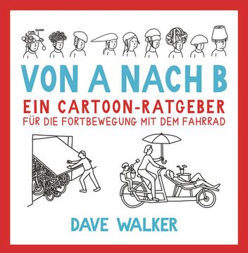 portada Von a Nach b: Ein Cartoon-Ratgeber für die Fortbewegung mit dem Fahrrad (en Alemán)