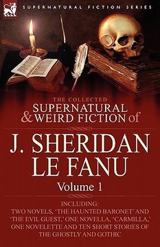portada The Collected Supernatural and Weird Fiction of j. Sheridan le Fanu: Volume 1-Including two Novels, 'the Haunted Baronet' and 'the Evil Guest, ' one n (en Inglés)