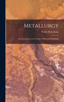 portada Metallurgy: An Introduction to the Study of Physical Metallurgy (in English)