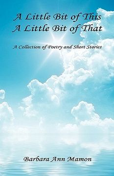 portada a little bit of this, a little bit of that - a collection of poetry and short stories (en Inglés)