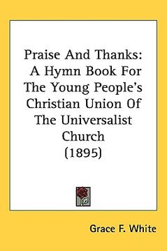 portada praise and thanks: a hymn book for the young peoples christian union of the universalist church (1895) (en Inglés)