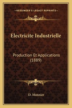 portada Electricite Industrielle: Production Et Applications (1889) (en Francés)