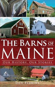 portada The Barns of Maine: Our History, Our Stories (in English)