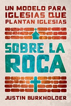 portada Sobre La Roca: Un Modelo Para Iglesias Que Plantan Iglesias