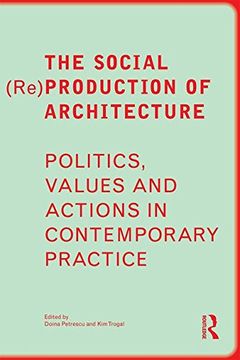 portada The Social (Re)Production of Architecture: Politics, Values and Actions in Contemporary Practice