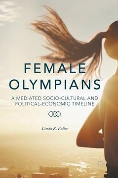 portada Female Olympians: A Mediated Socio-Cultural and Political-Economic Timeline (en Inglés)