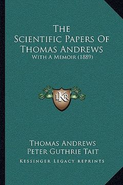 portada the scientific papers of thomas andrews: with a memoir (1889) (en Inglés)