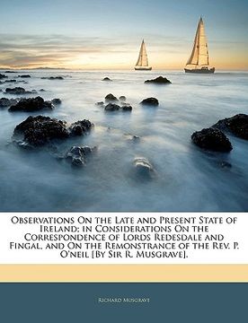 portada observations on the late and present state of ireland; in considerations on the correspondence of lords redesdale and fingal, and on the remonstrance (en Inglés)