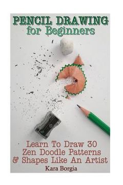 portada Pencil Drawing for Beginners: Learn To Draw 30 Zen Doodle Patterns & Shapes Like An Artist: (Zentangle for beginners, Zentangle patterns, Zentangle