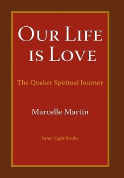 portada Our Life Is Love: The Quaker Spiritual Journey (en Inglés)