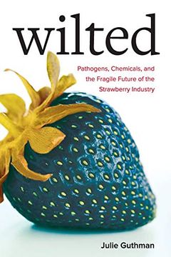 portada Wilted: Pathogens, Chemicals, and the Fragile Future of the Strawberry Industry (Critical Environments: Nature, Science, and Politics) 