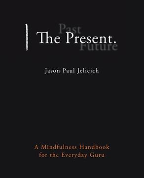 portada The Present.: A Mindfulness Handbook for the Everyday Guru (en Inglés)