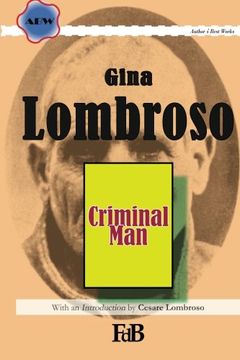 portada Criminal Man: According to the classification of Cesare Lombroso briefly summarised by his daughter Gina Lombroso-Ferrero: Volume 1 (ABW. Author's Best Works, Gina Lombroso)