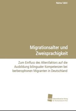 portada Migrationsalter und Zweisprachigkeit: Zum Einfluss des Altersfaktors auf die Ausbildungbilingualer Kompetenzen bei berberophonen Migrantenin Deutschland