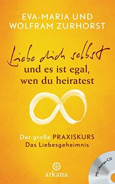 portada Liebe Dich Selbst und es ist Egal wen du Heiratest: Der Große Praxiskurs - Teil 1 das Liebesgeheimnis - mit Übungs-Cd (in German)