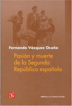 portada Pasión y Muerte de la Segunda República Española (Biblioteca de la Catedra del Exilio) (Spanish Edition) (in Spanish)