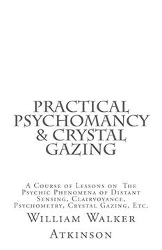portada Practical Psychomancy & Crystal Gazing: A Course of Lessons on the Psychic Phenomena of Distant Sensing, Clairvoyance, Psychometry, Crystal Gazing, Etc. (en Inglés)