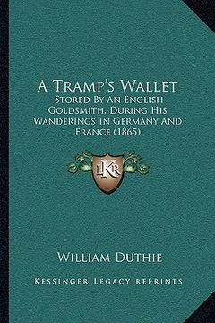 portada a tramp's wallet: stored by an english goldsmith, during his wanderings in germany and france (1865) (in English)