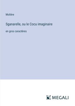 portada Sganarelle, ou le Cocu imaginaire: en gros caractères (in French)