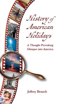 portada History of American Holidays: A Thought-Provoking Glimpse into America (en Inglés)