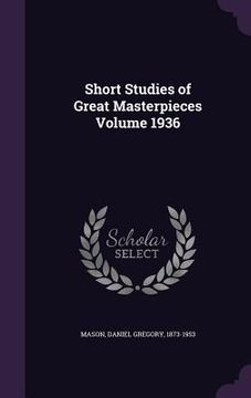 portada Short Studies of Great Masterpieces Volume 1936 (en Inglés)