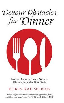 portada Devour Obstacles for Dinner: Tools to Develop a Fearless Attitude, Discover Joy, and Achieve Goals (en Inglés)