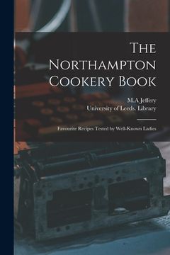portada The Northampton Cookery Book: Favourite Recipes Tested by Well-known Ladies (en Inglés)