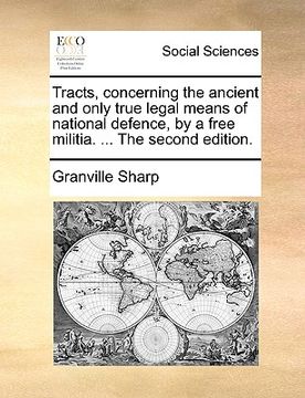 portada tracts, concerning the ancient and only true legal means of national defence, by a free militia. ... the second edition. (in English)