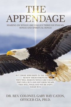 portada The Appendage: Soaring on Wings Like Eagles Through Psalms, Songs and Spiritual Songs (en Inglés)