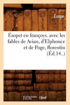 portada Ésopet En Françoys. Avec Les Fables de Avian, d'Elphonce Et de Poge, Florentin (Éd.14..) (en Francés)