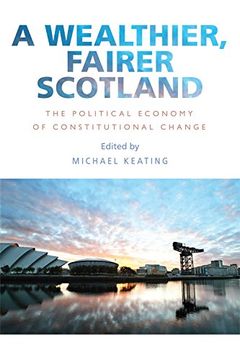 portada A Wealthier, Fairer Scotland: The Political Economy of Constitutional Change (en Inglés)