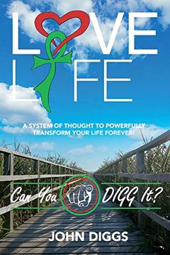 portada Love Life! Can You Digg It?: A System of Thought to Powerfully Change Your Life Forever!
