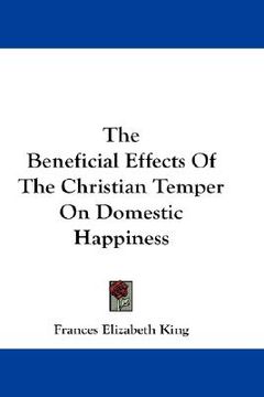 portada the beneficial effects of the christian temper on domestic happiness (en Inglés)