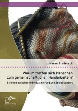 portada Warum treffen sich Menschen zum gemeinschaftlichen Handarbeiten?: Stricken zwischen Individualisierung und Social Support (German Edition)