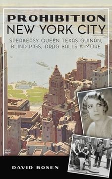 portada Prohibition New York City: Speakeasy Queen Texas Guinan, Blind Pigs, Drag Balls and More (en Inglés)