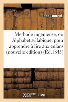 portada Méthode Ingénieuse, Ou Alphabet Syllabique, Pour Apprendre À Lire Aux Enfans, Nouvelle Édition