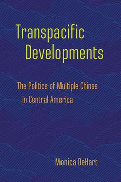 portada Transpacific Developments: The Politics of Multiple Chinas in Central America (in English)